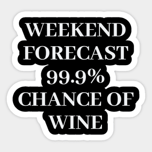 Weekend Forecast 99.9% Chance Of Wine Sticker